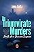 The Triumvirate Murders by Janus Lucky The Triumvirate Murders by Janus Lucky