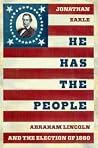 He Has the People: Abraham Lincoln and the Election of 1860