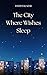 The City Where Wishes Sleep