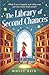 The Library of Second Chances: a heartfelt and bookish cosy fantasy novel set in a small town - for fans of Lucy Jane Wood, Sangu Mandanna and Sarah Beth Durst