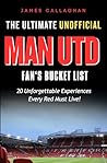 The Ultimate Unofficial Man Utd Fan’s Bucket List: 20 Unforgettable Experiences Every Red Must Live (Football Bucket Lists Book 3)