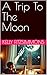 A Trip To The Moon