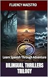 Bilingual Thrillers Trilogy: Learn Spanish Through Adventure (Bilingual thrillers for intermediate and advanced Spanish learners) (Spanish Edition)