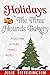 Holidays At The Three Hounds Bakery: A Collection Of Festive Stories & Recipes (The Doxies & Donuts Mystery Series)