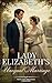 Lady Elizabeth’s Unequal Marriage: A Pride and Prejudice variation