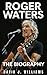 Roger Waters: The Biography