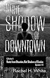 In the Shadow of Downtown 1-6, Roots of Disunion but Shadows of Exodus: a new adult post-apocalyptic dark fantasy serial novel, collection 1