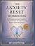 The Anxiety Reset Workbook:...