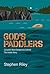 God's Paddlers by Stephen Riley