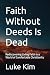 Faith Without Deeds Is Dead...