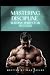 Mastering Discipline: Build...