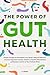 The Power of Gut Health by A. Walker