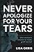 Never Apologize for Your Tears by Lisa Orris