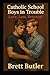 Catholic School Boys in Trouble Love, Lust, Betrayal by Brett Butler