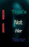 That's Not Her Name