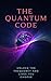 The Quantum Code: Unlock the frequency and lives you choose.