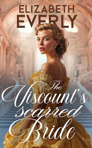 The Viscount’s Scarred Bride: A Historical Regency Romance Novel (Unexpected Brides Book 3)