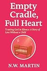 Empty Cradle, Full Heart: Trusting God in Silence: A Story of Love without a Child
