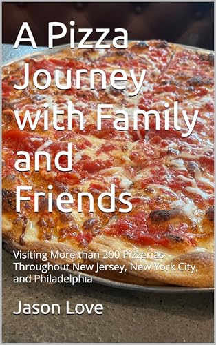 A Pizza Journey with Family and Friends: Visiting More than 200 Pizzerias Throughout New Jersey, New York City, and Philadelphia (Kindle Edition)