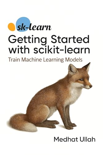 Getting Started with scikit-learn: Learn to Train Machine Learning Models (Kindle Edition)