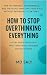 How to Stop Overthinking Ev...