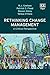 Rethinking Change Management: A Critical Perspective