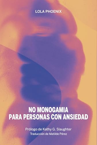 No monogamia para personas con ansiedad: Tu manual para las relaciones abiertas, la no monogamia y la separación (La pasión de Mary Read nº 65) (Spanish Edition)