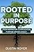 ROOTED IN PURPOSE: FROM INS...