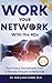 Work Your Network with the 4Cs (Second Edition) by Dr. Oudi Abouchacra