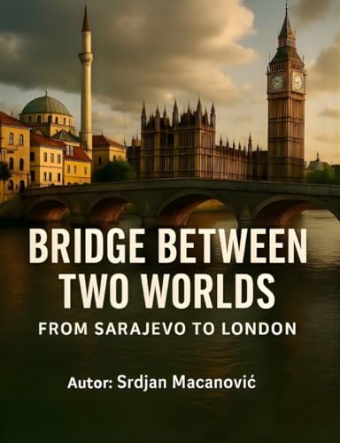 Bridge Between Two Worlds: From Sarajevo to London (Kindle Edition)