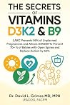 THE SECRETS OF VITAMINS D3, K2 & B9 THAT CAN SAVE YOUR LIFE by Dr David Lee Grimes THE SECRETS OF VITAMINS D3, K2 & B9 THAT CAN SAVE YOUR LIFE by Dr David Lee Grimes