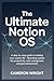 The Ultimate Notion OS: A S...