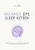 Balance Life, Sleep Better ...