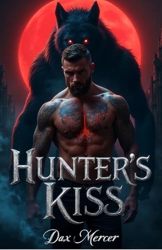 Hunter’s Kiss: Dark MM Mafia Werewolf Shifter Romance (Ironfang Syndicate Book 6)