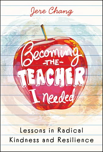 Becoming the Teacher I Needed: Lessons in Radical Kindness and Resilience (Hardcover)