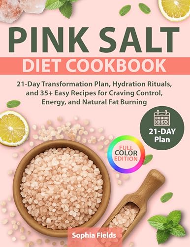 Pink Salt Diet Cookbook: 21-Day Transformation Plan, Hydration Rituals, and 35+ Easy Recipes for Craving Control, Energy, and Natural Fat Burning (Kindle Edition)