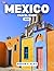 Mexico Travel Guide 2026: E...