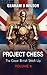 Project Chess: The Great Br...
