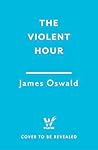 The Violent Hour:...