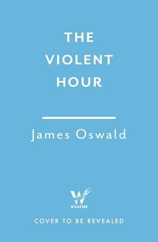 The Violent Hour: the next high-stakes thriller in the Sunday Times bestselling Inspector McLean series (Kindle Edition)