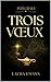 Trois vœux : Intégrale - Tr...