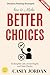 How to Make Better Choices:...