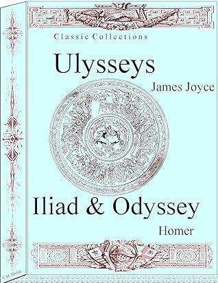 Ulysses by James Joyce, The Illiad and The Odyssey by Homer (Classic Collections)