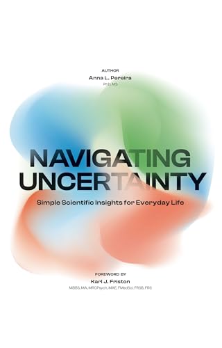 Navigating Uncertainty: Simple Scientific Insights for Everyday Life (Kindle Edition)