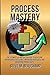 Process Mastery: The Ultima...