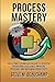 Process Mastery: The Ultima...
