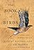 The Book of Birds: A Field Guide to Wonder and Loss