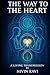 THE WAY TO THE HEART - Sacred Wisdom for Authentic Awakening by Nivin Ravi