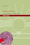 Plautus' Persa: Introduction and Commentary (Studia Comica Book 26) Plautus' Persa: Introduction and Commentary (Studia Comica Book 26)