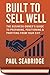 Built to Sell Well: The Business Owner’s Guide to Preparing, Positioning & Profiting from Your Exit